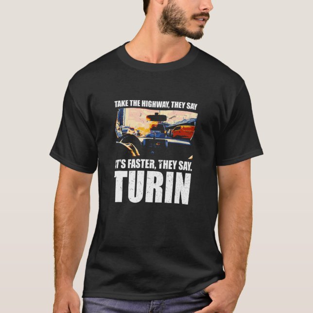 Take The Highway Turin Traffic Italy Rush Hour Dri T-Shirt (Front)