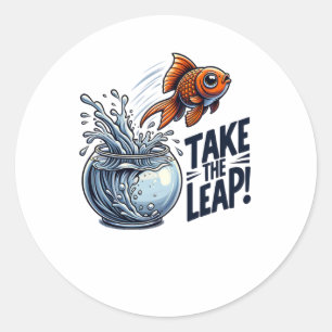 Take The Leap - Motivational Goldfish Jumping Out Classic Round Sticker