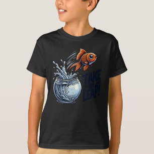 Take The Leap - Motivational Goldfish Jumping Out T-Shirt