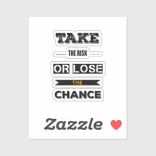 Take The risk Or Lose The Chance 