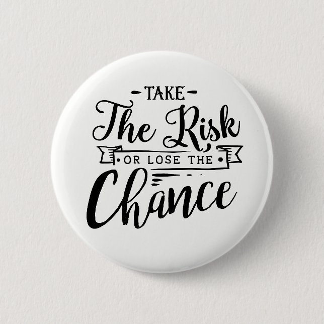 Take the Risk or Lose the Chance 6 Cm Round Badge (Front)
