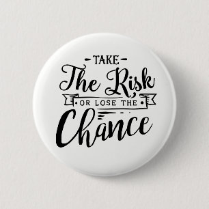 Take the Risk or Lose the Chance 6 Cm Round Badge