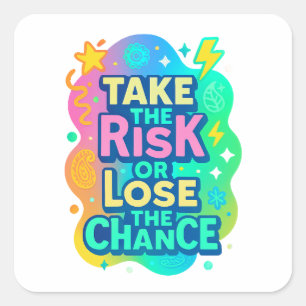 Take the Risk or Lose the Chance – Colourful Square Sticker