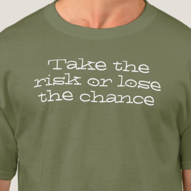 Take the risk or lose the chance. Inspiring Quote T-Shirt (Creator Uploaded)