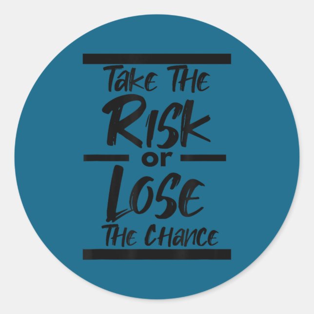 Take The Risk Or Lose The Chance - Motivational Co Classic Round Sticker (Front)