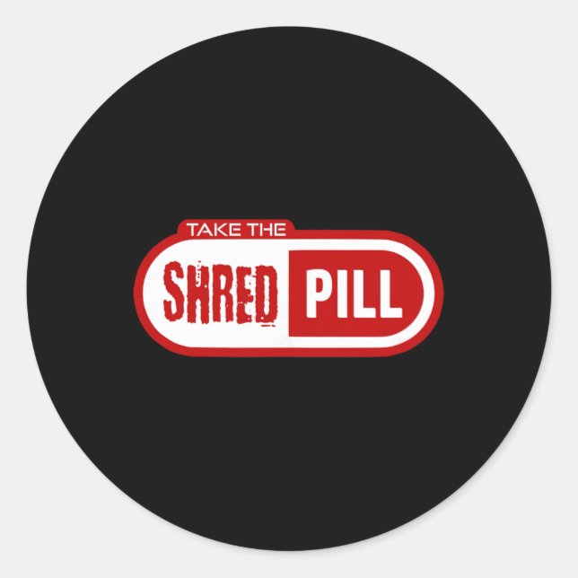 Take The Shred Pill  Classic Round Sticker (Front)