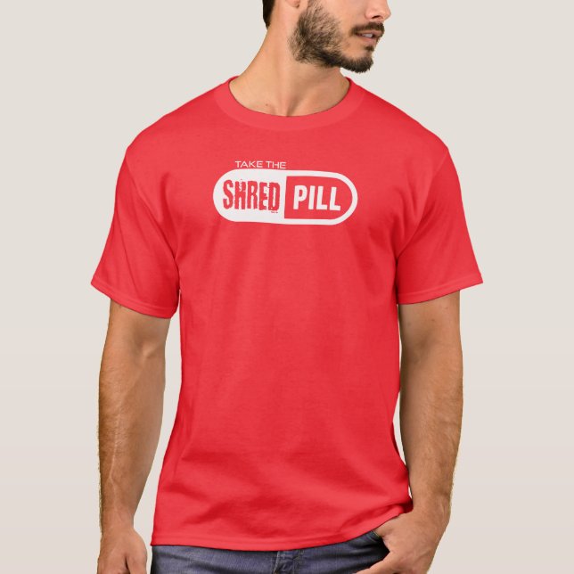 Take The Shred Pill T-Shirt (Front)