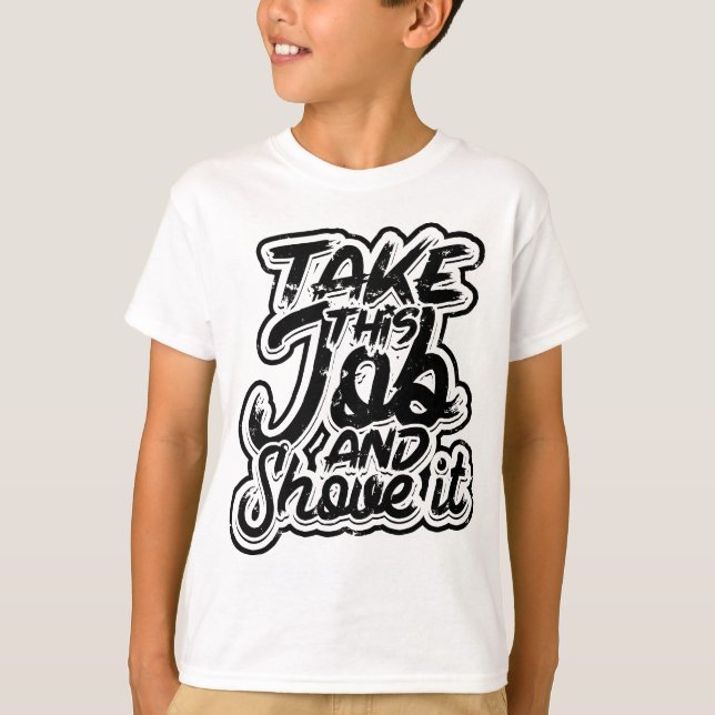 Take this job and shove it - Teacher and Technicia T-Shirt (Front)