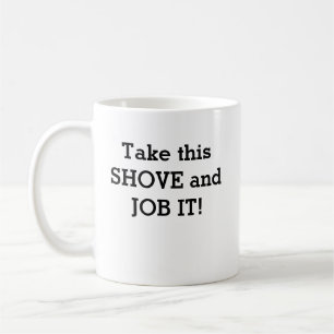 Take this SHOVE and JOB IT! Coffee Mug