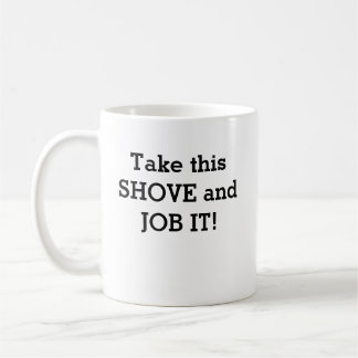 Take this SHOVE and JOB IT! Coffee Mug