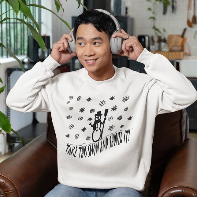 Take This Snow and Shovel It Sweatshirt (Take This Snow and Shovel It Sweatshirt)