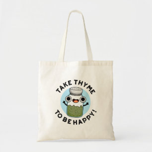 Take Thyme To Be Happy Funny Herb Pun  Tote Bag