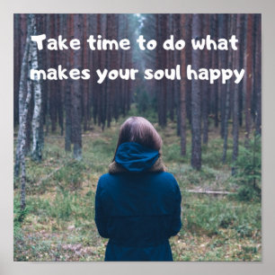 "Take time to do what makes your soul happy! Poster