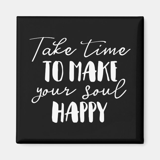 Take Time To Make Your Soul Happy Magnet (Front)