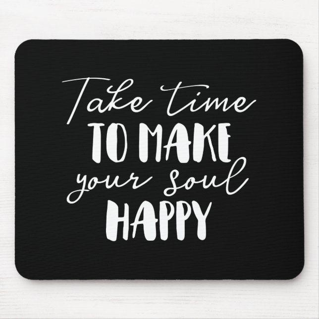 Take Time To Make Your Soul Happy Mouse Mat (Front)