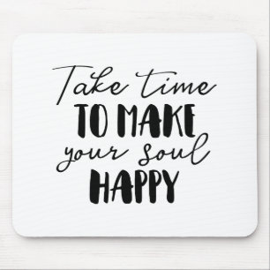 Take Time To Make Your Soul Happy Mouse Mat