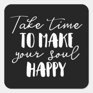 Take Time To Make Your Soul Happy Square Sticker