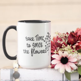 Take Time to Smell the Flowers Inspirational Quote Mug