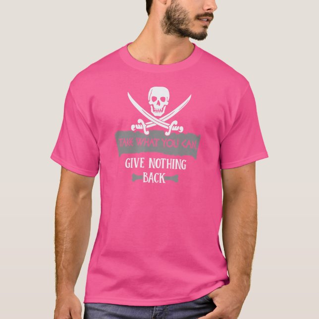 Take What You Can  Give Nothing Back T-Shirt (Front)