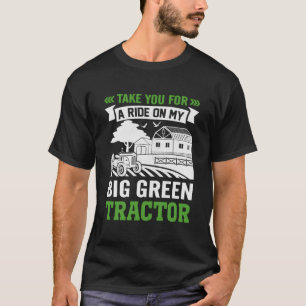 Take You For A Ride On My Big Green Tractor T-Shirt