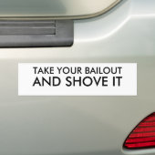 TAKE YOUR BAILOUT, AND SHOVE IT BUMPER STICKER (On Car)