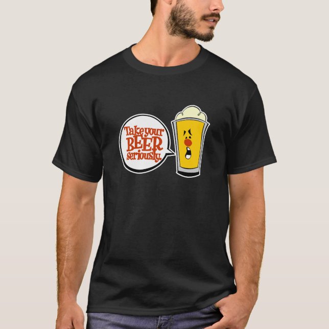 Take Your Beer Seriously T-Shirt (Front)