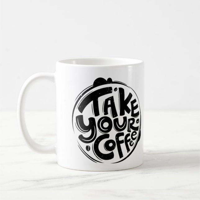 Take Your Coffee: Fuel Your Day a coffee cup (Left)