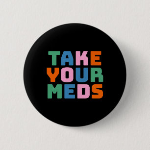 Take Your Meds 6 Cm Round Badge