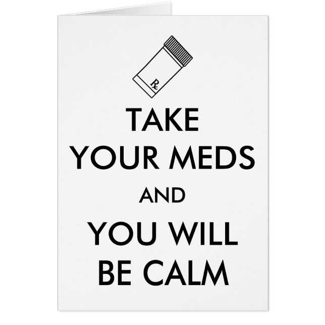 Take Your Meds And You Will Be Calm (Front)