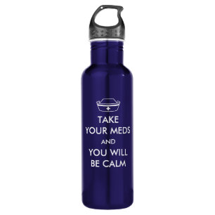 Take Your Meds And You Will Be Calm 710 Ml Water Bottle