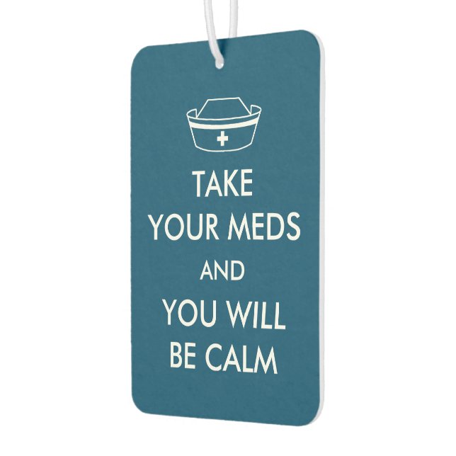Take Your Meds And You Will Be Calm Car Air Freshener (Left)