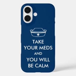 Take Your Meds And You Will Be Calm iPhone 16 Case