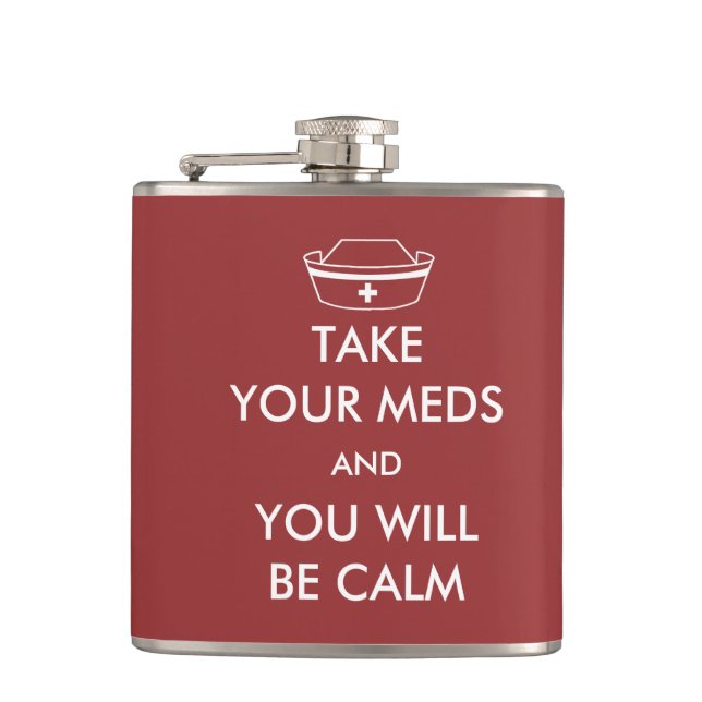 Take Your Meds And You Will Be Calm Hip Flask (Front)