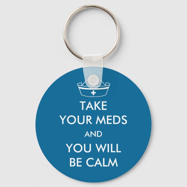 Take Your Meds And You Will Be Calm Key Ring (Front)