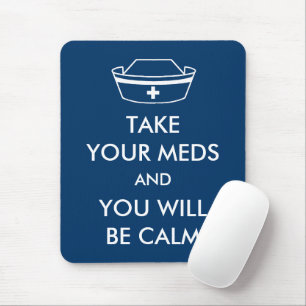 Take Your Meds And You Will Be Calm Mouse Mat