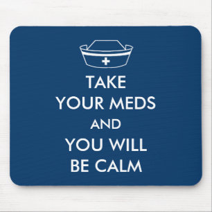 Take Your Meds And You Will Be Calm Mouse Mat