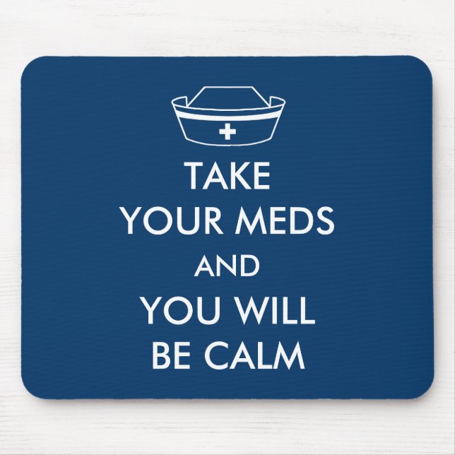 Take Your Meds And You Will Be Calm Mouse Mat (Front)