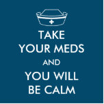 Take Your Meds And You Will Be Calm Photo Sculpture Magnet<br><div class="desc">A parody of the popular "KEEP CALM AND CARRY ON" theme. A nurse's cap replaces the familiar crown accompanied by text reading,  "TAKE YOUR MEDS AND YOU WILL BE CALM." Do what the nice nurse tells you to do. You may choose a different background colour.</div>