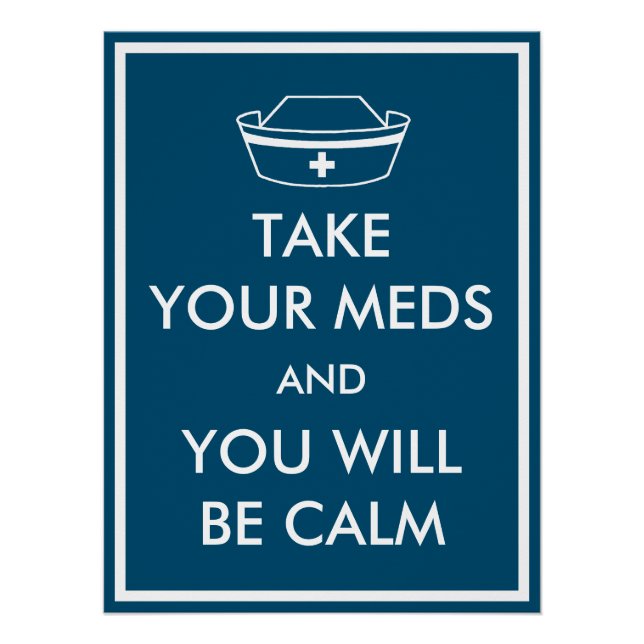 Take Your Meds And You Will Be Calm Poster (Front)