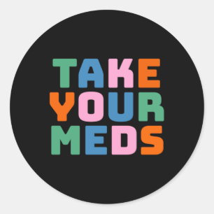 Take Your Meds Classic Round Sticker