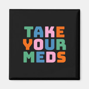 Take Your Meds Magnet