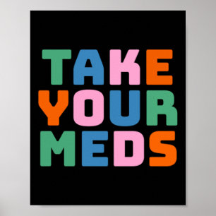 Take Your Meds  Poster