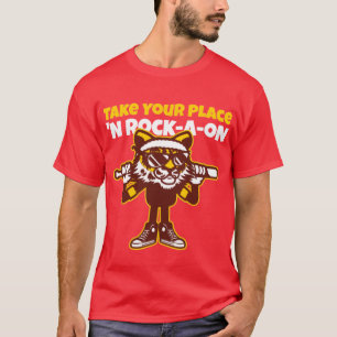 Take Your Place ‘N Rock-A-oN  4 T-Shirt
