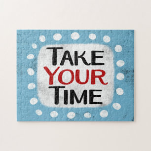 Take Your Time Jigsaw Puzzle