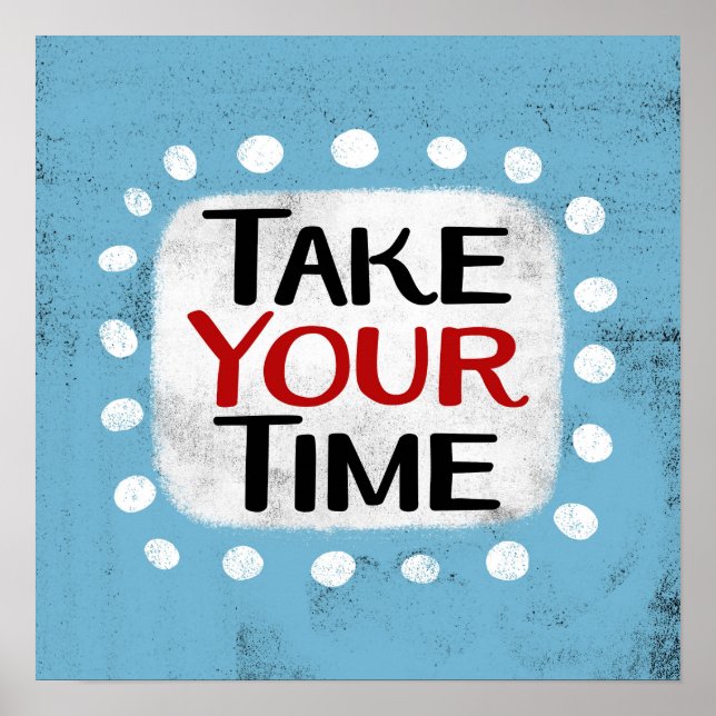 Take Your Time Poster Wall Art (Front)