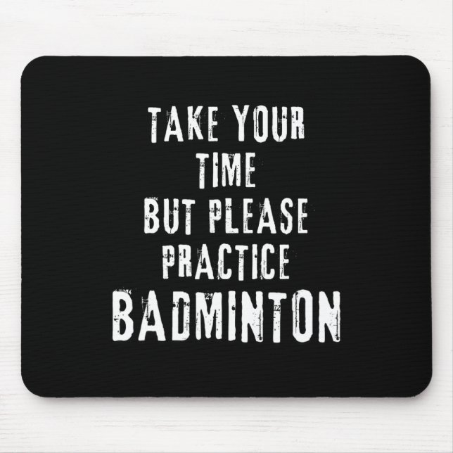 Take Your Time Practice Badminton Training Court D Mouse Mat (Front)