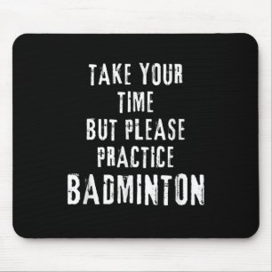Take Your Time Practice Badminton Training Court D Mouse Mat
