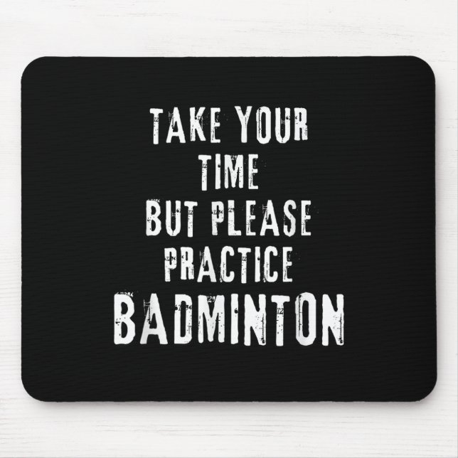 Take Your Time Practice Badminton Training Court D Mouse Mat (Front)