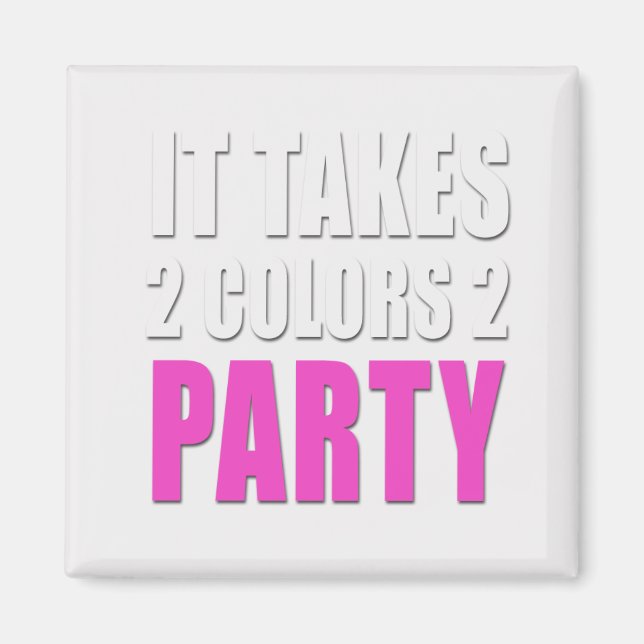 Takes 2 Colours 2 Party pink:white Magnet (Front)