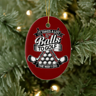 Takes A Lot Of Balls - funny golf Ceramic Tree Decoration